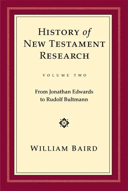 History of New Testament Research, Vol. 2: From Jonathan Edwards to Rudolf Bultmann - Hardcover