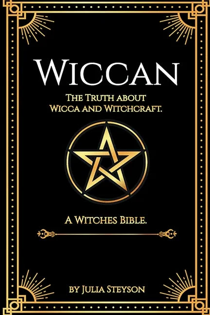 Wiccan: The Truth about Wicca and Witchcraft: The Truth about Wicca and Witchcraft: A Witches Bible (including Witches Herbs) - Paperback