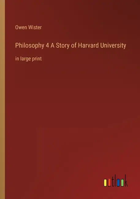 Philosophy 4 A Story of Harvard University: in large print - Paperback
