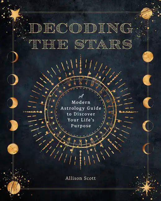 Decoding the Stars: A Modern Astrology Guide to Discover Your Life's Purpose - Paperback