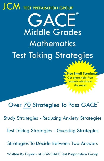 GACE Middle Grades Mathematics - Test Taking Strategies: GACE 013 Exam - Free Online Tutoring - New 2020 Edition - The latest strategies to pass your - Paperback