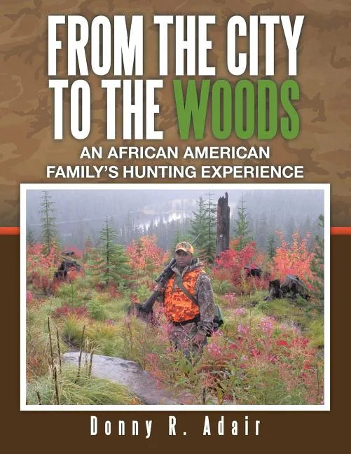 From the City to the Woods: An African American Family's Hunting Experience - Paperback