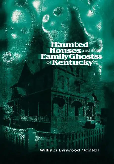 Haunted Houses and Family Ghosts of Kentucky - Hardcover