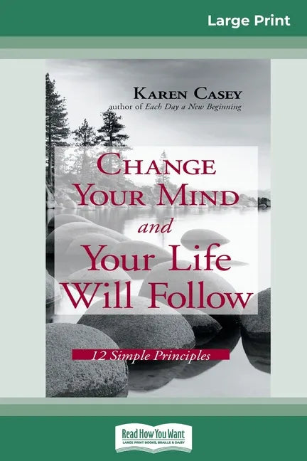 Change Your Mind and Your Life Will Follow: 12 Simple Principles (16pt Large Print Edition) - Paperback