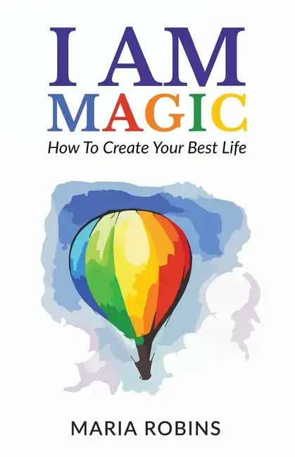 I AM Magic: How To Create Your Best Life - Paperback