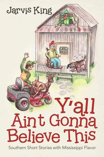 Y'all Ain't Gonna Believe This: Southern Short Stories with Mississippi Flavor - Paperback