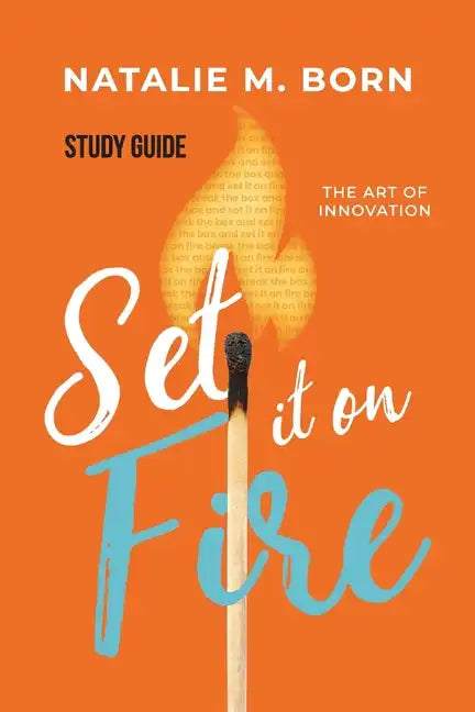 Set It on Fire Study Guide: The Art of Innovation - Paperback