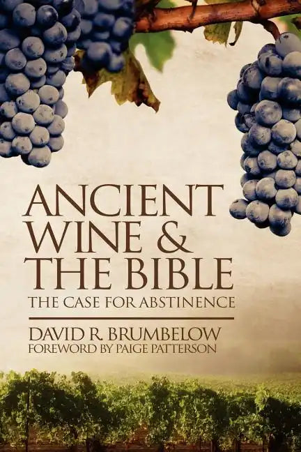 Ancient Wine and the Bible: The Case for Abstinence - Paperback