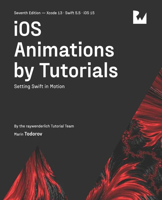 iOS Animations by Tutorials (Seventh Edition): Setting Swift in Motion - Paperback