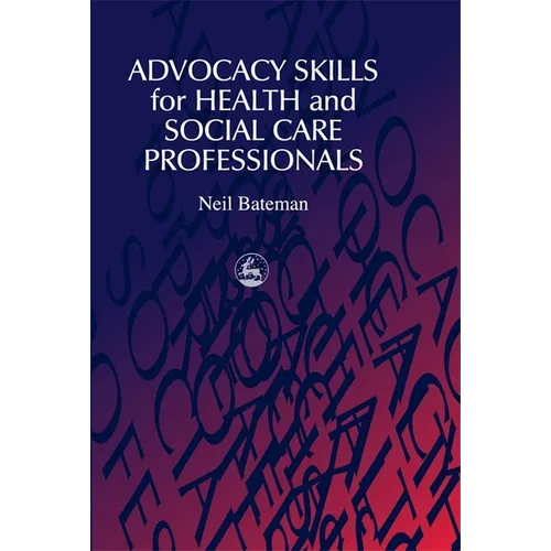 Advocacy Skills for Health and Social Care Professionals - Paperback