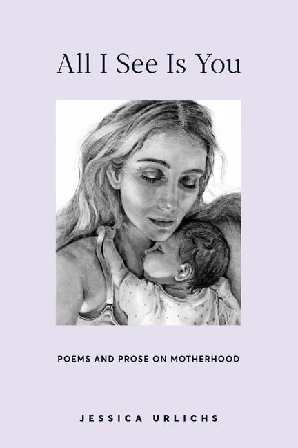 All I See Is You: Poetry & Proses for a Mothers Heart - Paperback
