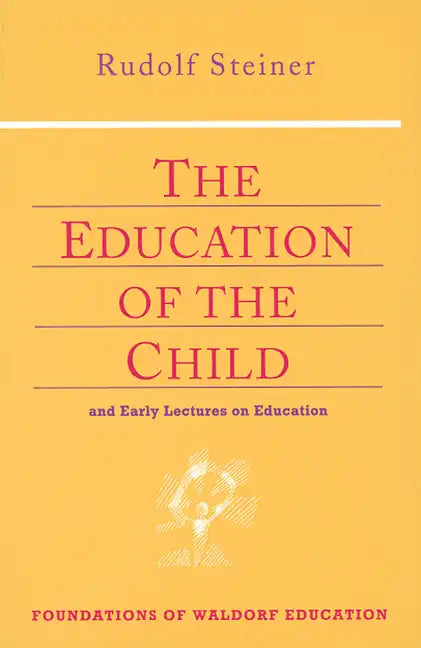 The Education of the Child: And Early Lectures on Education (Cw 293 & 66) - Paperback