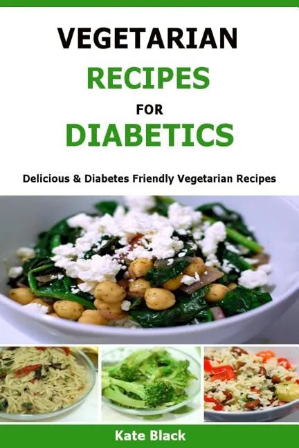Vegetarian Recipes For Diabetics: Delicious & Diabetes Friendly Vegetarian Recipes - Paperback