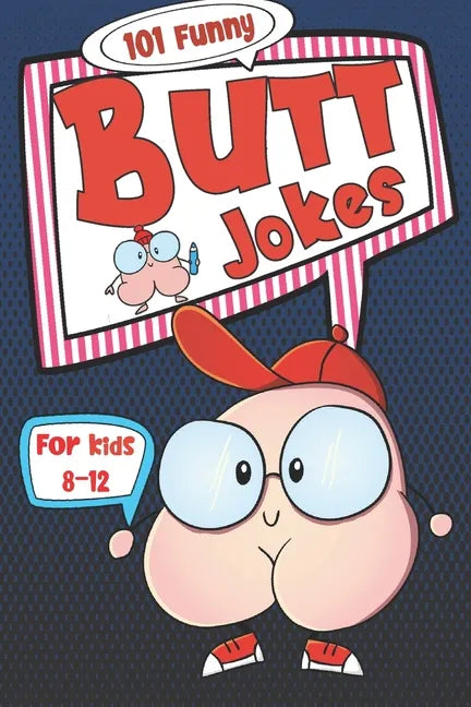 101 Funny Butt Jokes for Kids ages 8-12: Super silly and gross joke book especially created for boys (and girls) who love to laugh (illustrations on e - Paperback