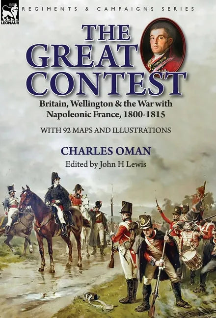 The Great Contest: Britain, Wellington & the War with Napoleonic France, 1800-1815 - Hardcover