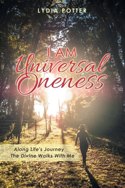 I Am Universal Oneness: Along Life's Journey the Divine Walks with Me - Paperback