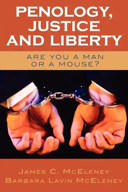 Penology, Justice and Liberty: Are You a Man or a Mouse? - Paperback