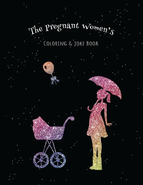 The Pregnant Women's Coloring & Joke Book: 8.5x11" 110 Pages, 50 Coloring Pages with Jokes and Inspirational Quotes - Paperback