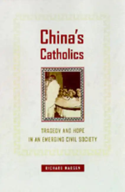 China's Catholics: Tragedy and Hope in an Emerging Civil Society Volume 12 - Hardcover