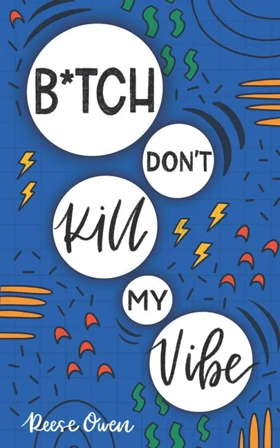 B*tch Don't Kill My Vibe: How To Stop Worrying, End Negative Thinking, Cultivate Positive Thoughts, And Start Living Your Best Life - Paperback