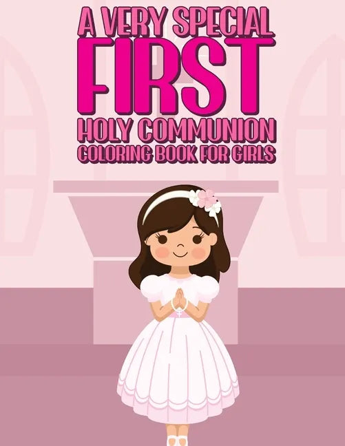 A Very Special First Holy Communion Coloring Book For Girls: 25 Wonderful Pages To Color And Celebrate Church & Communion For Young Girls - Paperback