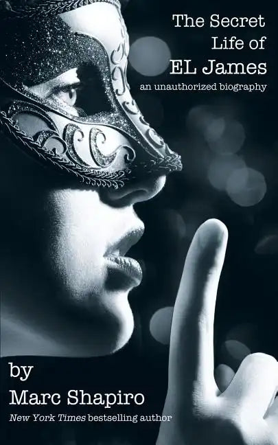 The Secret Life of El James, the Unauthorized Biography - Paperback