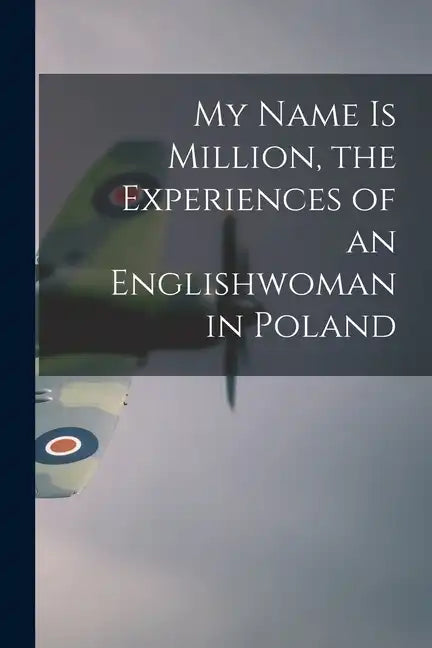 My Name is Million, the Experiences of an Englishwoman in Poland - Paperback