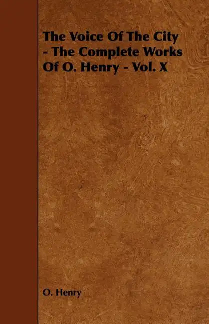 The Voice of the City - The Complete Works of O. Henry - Vol. X - Paperback
