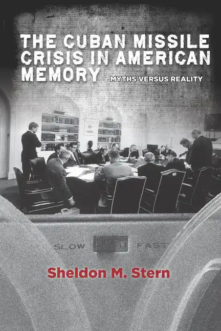 The Cuban Missile Crisis in American Memory: Myths Versus Reality - Paperback