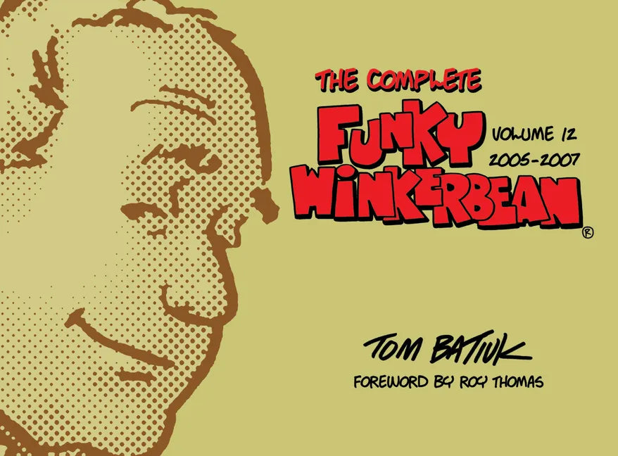 The Complete Funky Winkerbean, Volume 12, 2005-2007 - Hardcover