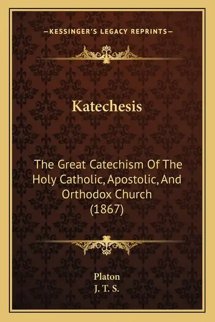 Katechesis: The Great Catechism Of The Holy Catholic, Apostolic, And Orthodox Church (1867) - Paperback