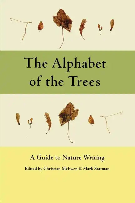 The Alphabet of the Trees: A Guide to Nature Writing - Paperback