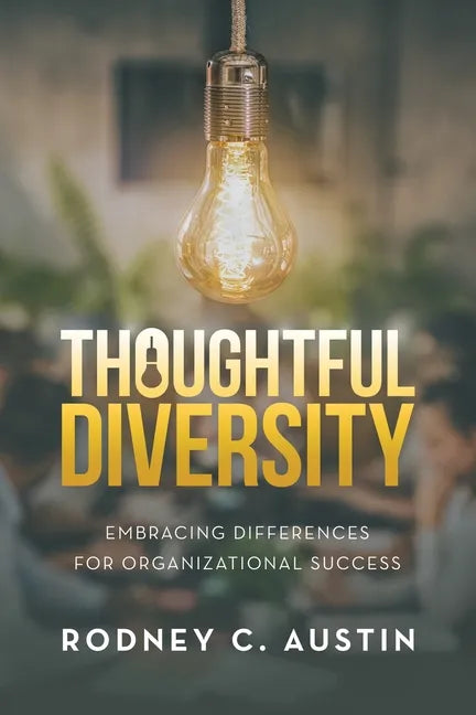 Thoughtful Diversity: Embracing Differences for Organizational Success - Paperback