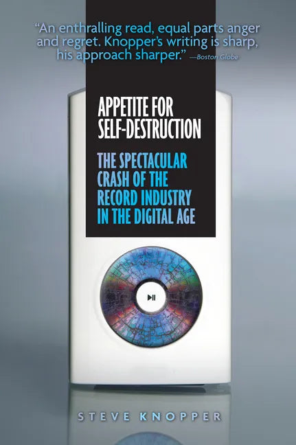 Appetite for Self-Destruction: The Spectacular Crash of the Record Industry in the Digital Age - Paperback