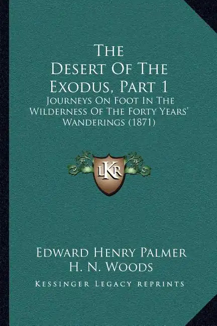 The Desert Of The Exodus, Part 1: Journeys On Foot In The Wilderness Of The Forty Years' Wanderings (1871) - Paperback