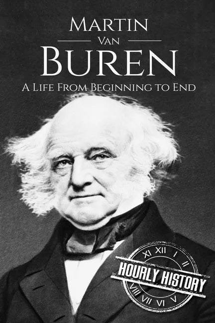 Martin Van Buren: A Life From Beginning to End - Paperback