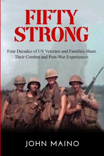 Fifty Strong: Four Decades of US Veterans and Families Share Their Combat and Post-War Experiences - Paperback