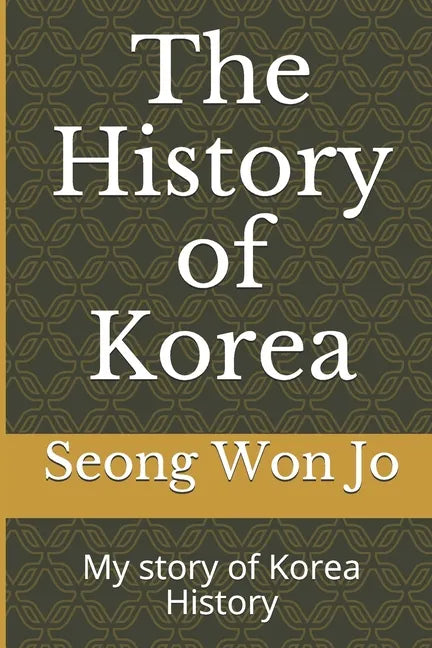 The History of Korea: My story of Korea History - Paperback