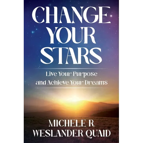 Change Your Stars: Live Your Purpose and Achieve Your Dreams - Paperback
