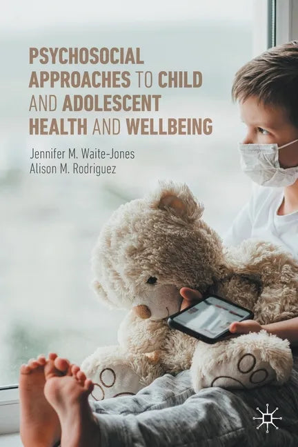 Psychosocial Approaches to Child and Adolescent Health and Wellbeing - Paperback