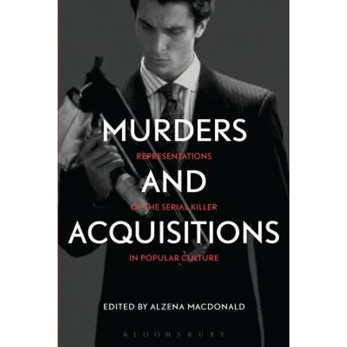 Murders and Acquisitions: Representations of the Serial Killer in Popular Culture - Paperback