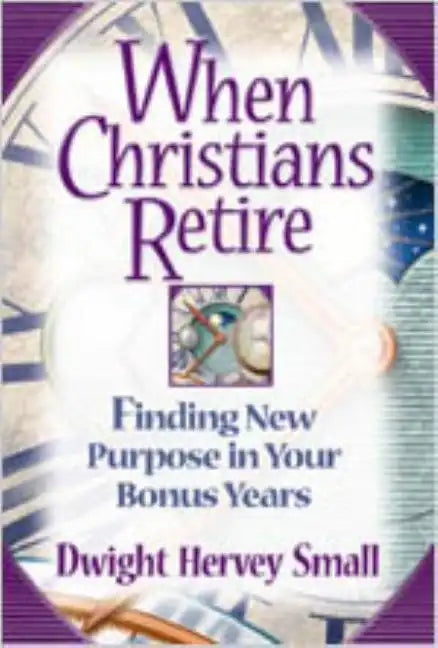 When Christians Retire: Finding New Purpose in Your Bonus Years - Paperback