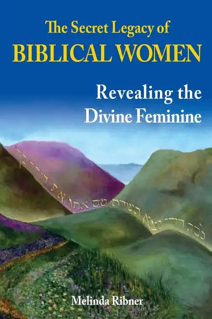 The Secret Legacy of Biblical Women: Revealing the Divine Feminine - Paperback