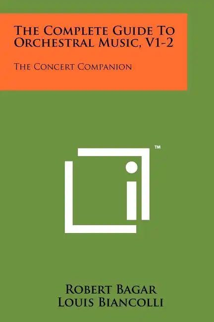 The Complete Guide To Orchestral Music, V1-2: The Concert Companion - Paperback