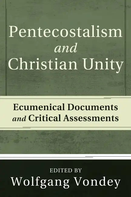 Pentecostalism and Christian Unity: Ecumenical Documents and Critical Assessments - Hardcover