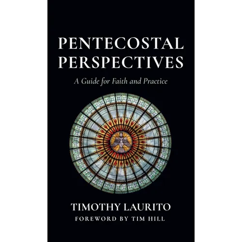 Pentecostal Perspectives: A Guide for Faith and Practice - Hardcover