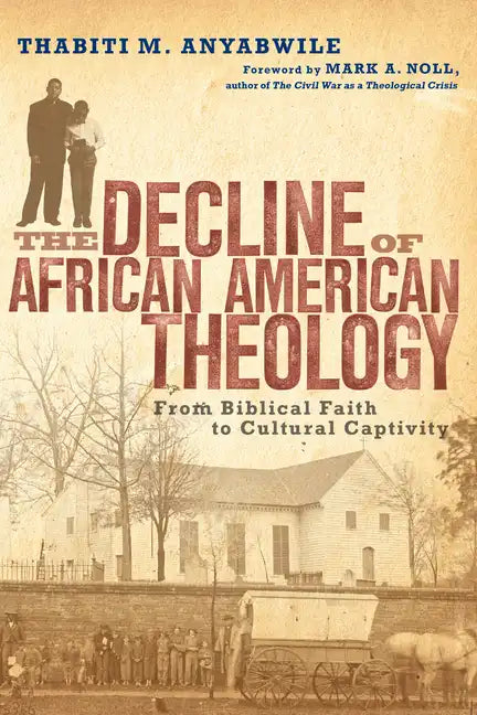 The Decline of African American Theology: From Biblical Faith to Cultural Captivity - Paperback