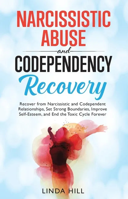 Narcissistic Abuse and Codependency Recovery: Recover from Narcissistic and Codependent Relationships, Set Strong Boundaries, Improve Self-Esteem, and - Paperback