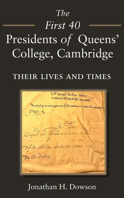 The First 40 Presidents of Queens' College Cambridge: Their Lives and Times - Hardcover