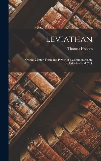 Leviathan; Or, the Matter, Form and Power of a Commonwealth, Ecclesiastical and Civil - Hardcover